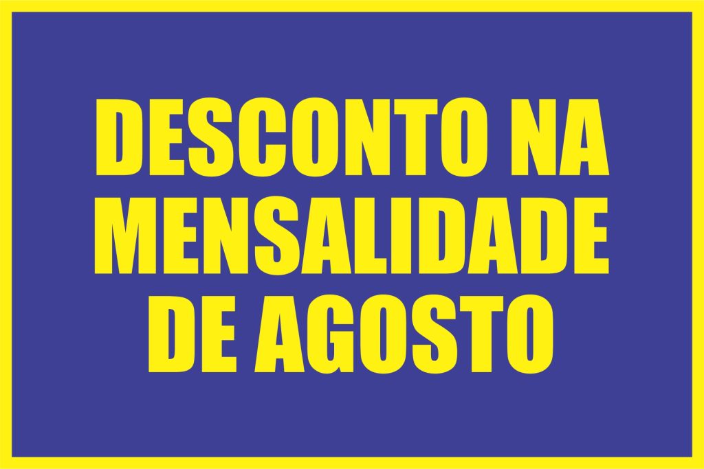 DESCONTO NA MENSALIDADE DE AGOSTO